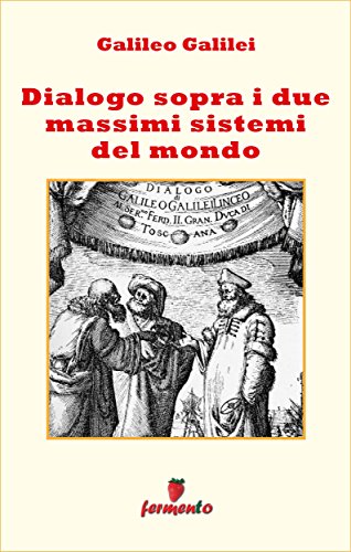 Galileo Galilei: Dialogo sopra i due massimi sistemi del mondo, capolavoro della letteratura seicentesca
