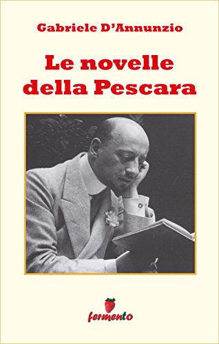 Compleanno di Gabriele D’Annunzio: Le novelle della Pescara, verismo in salsa boccaccesca