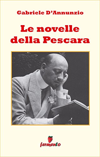 Gabriele D’Annunzio: Le novelle della Pescara, verismo in salsa boccaccesca