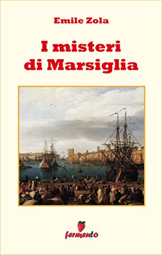 Emile Zola: I misteri di Marsiglia, suggestivo romanzo di atmosfera