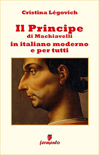 Il Principe di Machiavelli in italiano moderno e per tutti