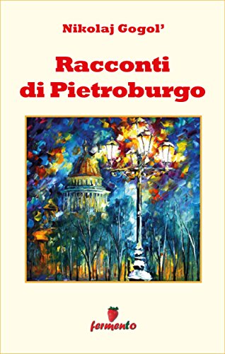 Gogol: Racconti di Pietroburgo, meraviglioso affresco di narrativa sublime