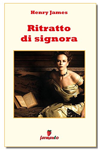 Henry James: Ritratto di signora, la fuga alla ricerca della felicità