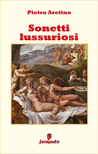 Pietro Aretino: Sonetti lussuriosi, la più discussa letteratura rinascimentale