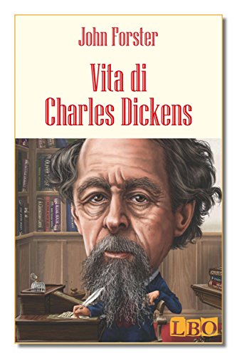 Vita di Charles Dickens: John Forster racconta la vita del grande autore inglese