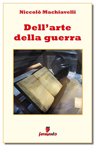 Niccolò Machiavelli: Dell’arte della guerra, primo trattato teorico di arte militare occidentale