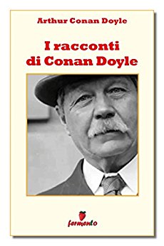 Arthur Conan Doyle: I racconti, la produzione meno famosa del grande autore