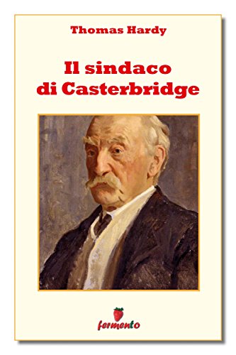 Thomas Hardy: Il sindaco di Casterbridge, le debolezze degli uomini e i fantasmi del passato