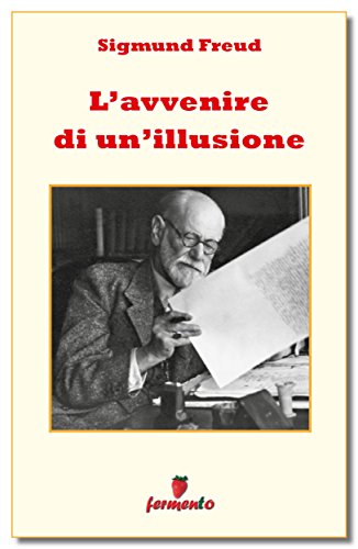 Sigmund Freud: L’avvenire di un’illusione, un saggio sull’origine della religione