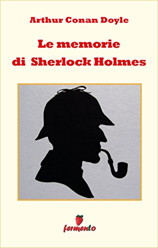 Arthur Conan Doyle: Le memorie di Sherlock Holmes, altri imperdibili racconti