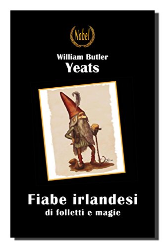 William Butler Yeats: Fiabe irlandesi di folletti e magie, storie e suggestioni della tradizione