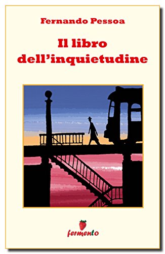 Fernando Pessoa: Il libro dell’inquietudine, zibaldone sulla vita, sulla morte e sull’anima