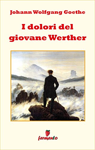 Johann Wolfgang Goethe: I dolori del giovane Werther, l’inizio del romanticismo tedesco