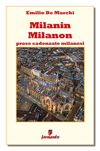 Emilio De Marchi: Milanin Milanon, la prosa cadenzata del dialetto milanese