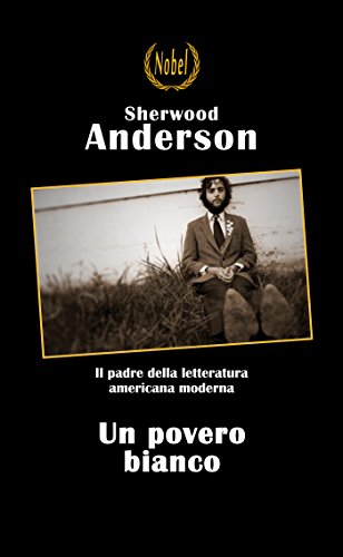 Sherwood Anderson: Un povero bianco, il padre della letteratura americana moderna