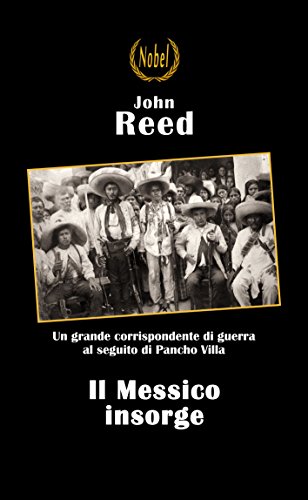 John Reed: Il Messico insorge, una grande corrispondenza di guerra