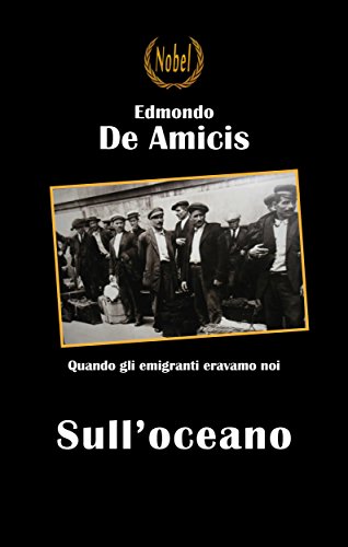 Edmondo De Amicis: Sull’oceano, storia di quando gli emigrati eravamo noi