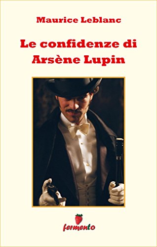 Le confidenze di Arsene Lupin ebook kindle Leblanc