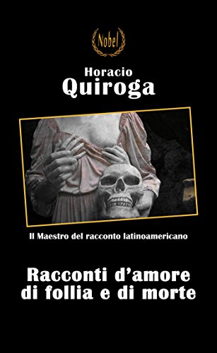 Racconti d'amore di follia e di morte ebook kindle Quiroga