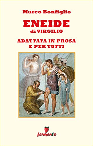 Eneide di Virgilio – La leggenda di Enea adattata in prosa e per tutti