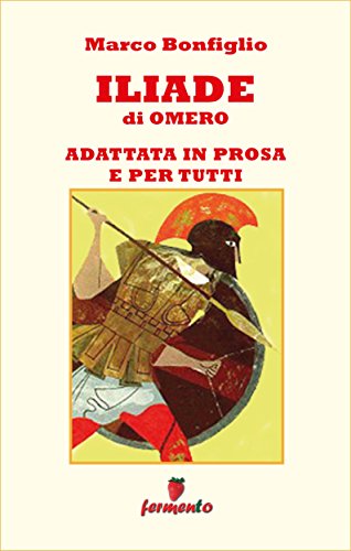 Iliade di Omero – La guerra di Troia adattata in prosa e per tutti