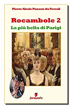 Ponson du Terrail: Rocambole, la più bella di Parigi (secondo volume)