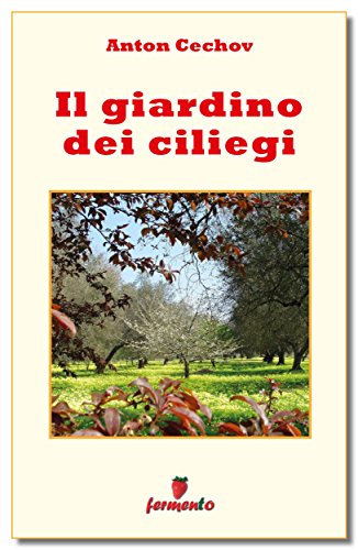 Anton Cechov: Il giardino dei ciliegi, indagini sui cambiamenti sociali che stravolgono la vita