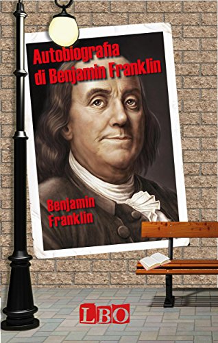 Benjamin Franklin: Autobiografia, aneddoti e osservazioni sui comportamenti umani