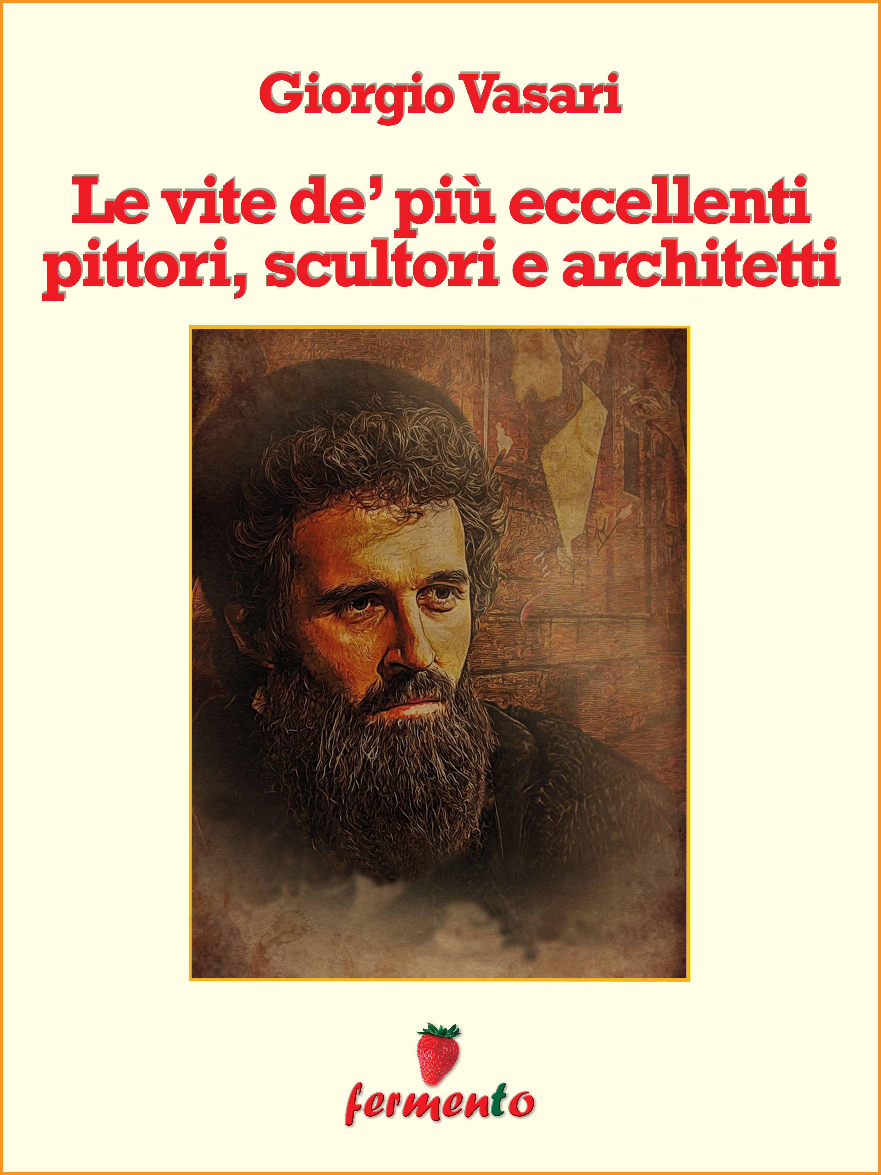 Giorgio Vasari: Le vite dei più eccellenti pittori, scultori e architetti, imprescindibile opera sull’arte