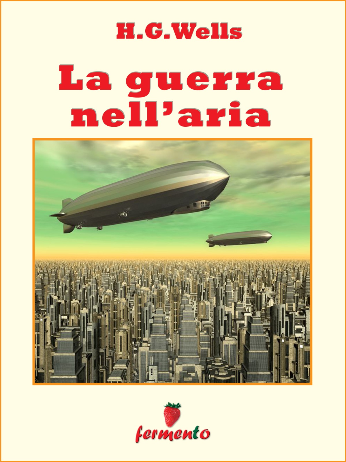 H.G. Wells: La guerra nell’aria, come l’uomo distrugge il pianeta