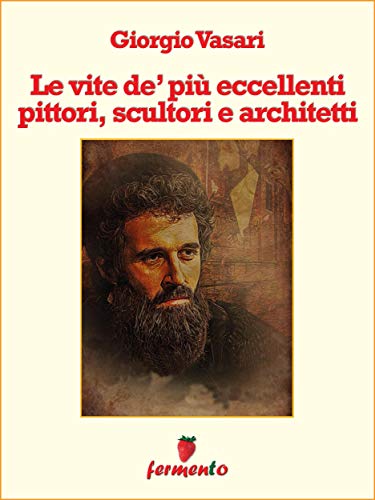 Giorgio Vasari: Le vite, il primo volume di storia dell’arte della letteratura italiana