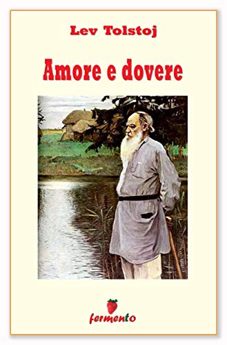 Lev Tolstoj: Amore e dovere, gli aforismi di un grande autore