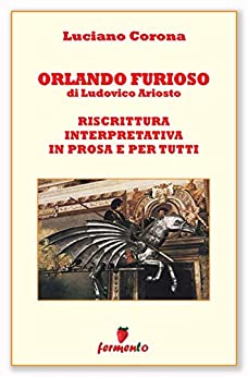 Orlando Furioso di Ariosto: riscrittura interpretativa in prosa e per tutti