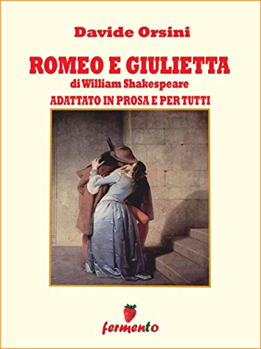 Romeo e Giulietta: il dramma di Shakespeare adattato in prosa e per tutti