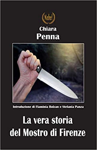 La vera storia del mostro di Firenze, una nuova e più profonda verità sul serial killer italiano più temuto e studiato