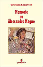 Cristina Legovich: Memorie su Alessandro Magno, la storia che si intreccia con il mito