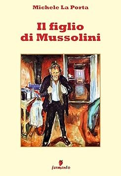 Michele La Porta: Il figlio di Mussolini, un intenso e sofferto viaggio che indaga le pagine oscure dell’animo umano