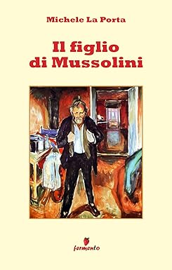 Il figlio di Mussolini Michele La Porta