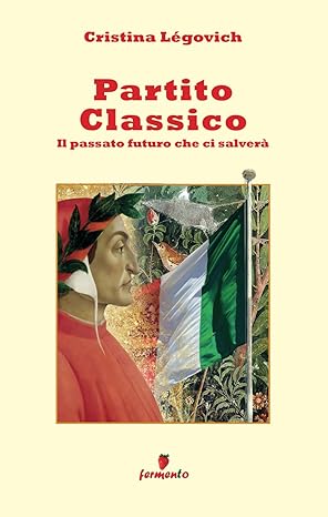 Cristina Legovich: Partito Classico, il passato futuro che ci salverà